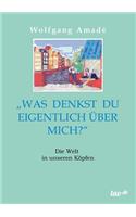 Was denkst du eigentlich über mich?