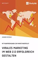 Virales Marketing im Web 2.0 erfolgreich gestalten. Mit Mundpropaganda zum Marketingerfolg?