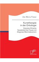 Kunsttherapie in der Onkologie. Visionäre Klinische Sozialarbeit bei Frauen mit Diagnose Mammakarzinom