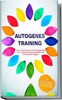 Autogenes Training: Durch Selbsthypnose und Autosuggestion Stress abbauen, besser einschlafen und Konzentration steigern | inkl. Meditation gegen Ruckenschmerzen & Kopfschmerzen (German Edition)