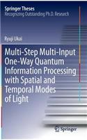 Multi-Step Multi-Input One-Way Quantum Information Processing with Spatial and Temporal Modes of Light: (Springer Theses)