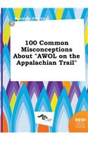 100 Common Misconceptions about Awol on the Appalachian Trail