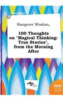 Hangover Wisdom, 100 Thoughts on Magical Thinking