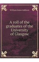 A Roll of the Graduates of the University of Glasgow