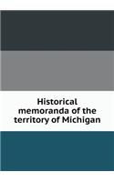 Historical Memoranda of the Territory of Michigan