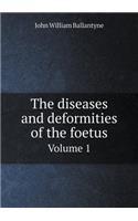 The Diseases and Deformities of the Foetus Volume 1