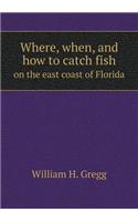 Where, when, and how to catch fish on the east coast of Florida: (English)