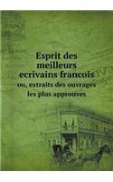 Esprit des meilleurs ecrivains francois ou, extraits des ouvrages les plus approuves
