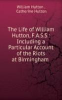 Life of William Hutton, F.A.S.S.