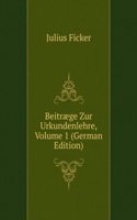 Beitraege Zur Urkundenlehre, Volume 1 (German Edition)