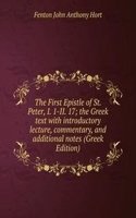 First Epistle of St. Peter, I. 1-II. 17; the Greek text with introductory lecture, commentary, and additional notes (Greek Edition)