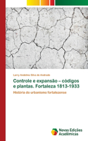 Controle e expansão - códigos e plantas. Fortaleza 1813-1933