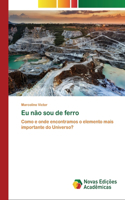 Eu não sou de ferro
