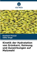 Kinetik der Hydratation von Grünkern, Keimung und Auswirkungen auf Malzmehl