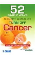 52 Simple Ways To Prevent, Control And Turn Off Cancer