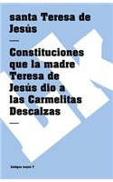 Constituciones Que La Madre Teresa de Jesús Dio a Las Carmelitas Descalzas