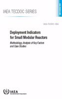 Deployment Indicators for Small Modular Reactors: Methodology, Analysis of Key Factors and Case Studies(IAEA TECDOC)