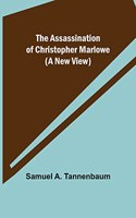 Assassination of Christopher Marlowe (A New View)