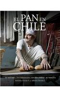 El Pan En Chile: Su Historia, Sus Personajes, Sus Panaderias, Su Nobleza