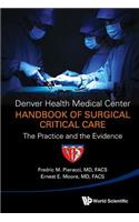 Denver Health Medical Center Handbook of Surgical Critical Care: The Practice and the Evidence