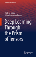 Deep Learning Through the Prism of Tensors: (162 Studies in Big Data)