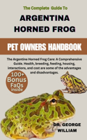 Argentine Horned Frog: The Argentine Horned Frog Care: A Comprehensive Guide. Health, breeding, feeding, housing, interactions, and cost are some of the advantages and dis