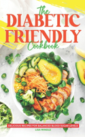 Diabetic-Friendly Cookbook: Delicious Recipes for Balanced Blood Sugar Levels