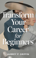 Transform Your Career for beginners: A Comprehensive Guide for Aspiring Freelancers and Virtual Assistants Seeking Success and Financial Growth