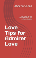 Love Tips for Admirer Love: Love Tips to Get Your Girlfriend/Boyfriend Near to You in a Best Way