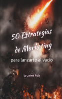 50 Estrategias de Marketing para lanzarte al vacío: Marketing para lanzar tu producto: Descubre cómo maximizar tus posibilidades de éxito