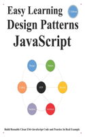 Easy Learning Design Patterns JavaScript (2 Edition): Build Reusable Clean ES6+JavaScript Code and Practice In Real Example(2 Es6+javascript Foundation Design Patterns & Data Structures & Algorithms)