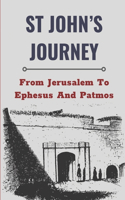 St John's Journey: From Jerusalem To Ephesus And Patmos: Facts Of John