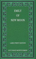 Emily of New Moon - Large Print Edition