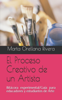 Proceso Creativo de un Artista: Bitácora experimental/Guía para educadores en el Arte