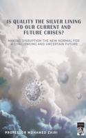 Is Quality the Silver Lining to Our Current and Future Crises?: Making Disruption the New Normal for a Challenging and Uncertain Future