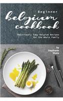 Beginner Belgium Cookbook: Deliciously Easy Belgium Recipes for the Whole Family