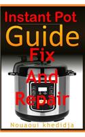 Instant Pot Guide: How To Fix And Repair Instant Pot Pressure Cooker