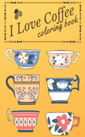 I Love Coffee coloring book: Coffee Coloring Pages for Adults For Stress Relief and Relaxation