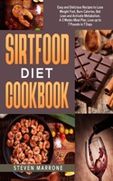 Sirtfood Diet Cookbook: Easy and Delicious Recipes to Lose Weight Fast, Burn Calories, Get Lean and Activate Metabolism. Includes a 3 Weeks Meal Plan