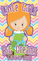 Little Girls; Big Dreams Coloring Book: A coloring book to inspire ambition and drive in girls to achieve their dreams in career, sport and life!