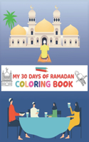 My 30 Days Of Ramadan Coloring Book: Ramadan Activity and Coloring Book about Islam . Best gift during Ramadan Kareem to your kids.