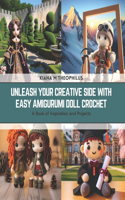 Unleash Your Creative Side with Easy Amigurumi Doll Crochet: A Book of Inspiration and Projects