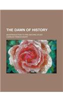 The Dawn of History; An Introduction to Pre-Historic Study