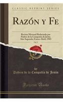 Razï¿½n y Fe, Vol. 5: Revista Mensual Redactada Por Padres de la Compaï¿½ï¿½a de Jesï¿½s; Aï¿½o Segundo; Enero-Abril, 1903 (Classic Reprint)