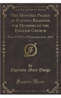 The Monthly Packet of Evening Readings for Members of the English Church, Vol. 17: Parts XCVII to CII; January-June, 1874 (Classic Reprint)