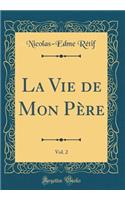 La Vie de Mon Père, Vol. 2 (Classic Reprint)