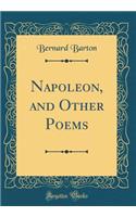 Napoleon, and Other Poems (Classic Reprint)
