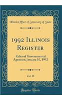 1992 Illinois Register, Vol. 16: Rules of Governmental Agencies; January 10, 1992 (Classic Reprint)