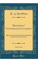 Brockhaus' Conversations-Lexikon, Vol. 6 of 16: Allgemeine Deutsche Real-Encyklopädie; Elektricität, Forckenbeck (Classic Reprint)