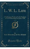 L. W. L. Life, Vol. 24: A Publication Produced by the Students of Lick Wilmerding Lux; June, 1938 (Classic Reprint)
